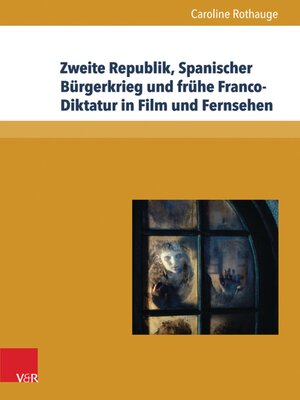 cover image of Zweite Republik, Spanischer Bürgerkrieg und frühe Franco-Diktatur in Film und Fernsehen